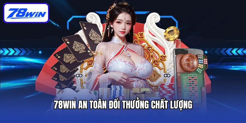 78win an toàn đổi thưởng chất lượng