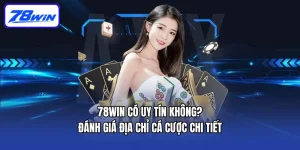 78win Có Uy Tín không? Đánh Giá Địa Chỉ Cá Cược Chi Tiết