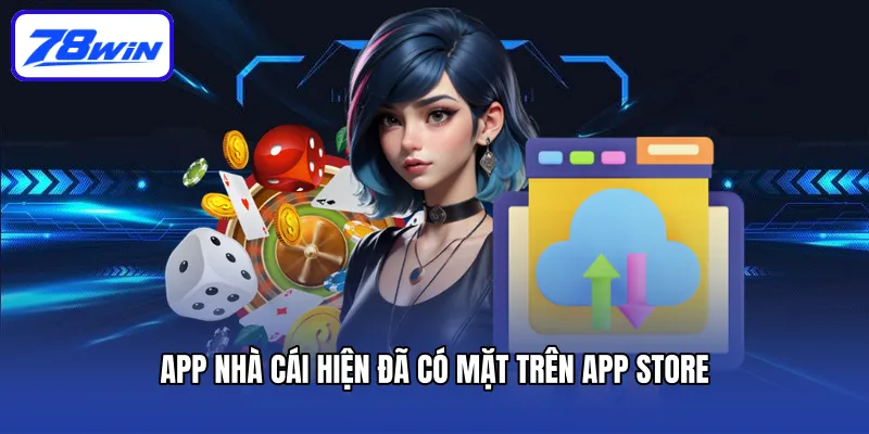 Tải App 78win Nhanh Chóng Và Tham Gia Các Trò Chơi Thú Vị 5 App nhà cái hiện đã có mặt trên App Store