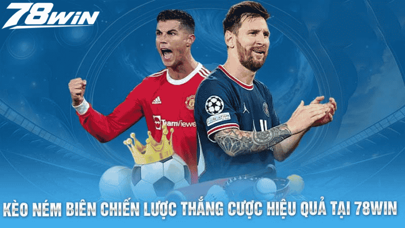 Kèo Ném Biên- Chiến Lược Thắng Cược Hiệu Quả Tại 78win 6 Các mẹo nâng cao tỉ lệ thắng