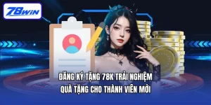 Đăng Ký Tặng 78K Trải Nghiệm - Quà Tặng Cho Thành Viên Mới