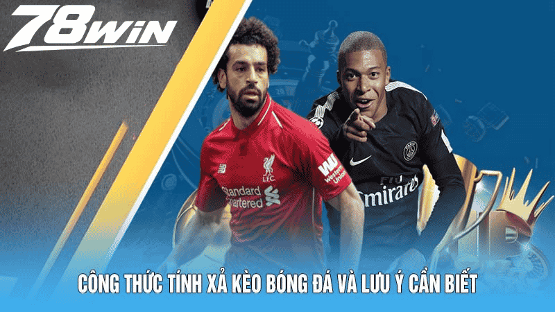 Xả Kèo Bóng Đá 78win Hướng Dẫn Công Thức Tính Chuẩn Xác 4 Giải thích về phương pháp xả kèo bóng đá