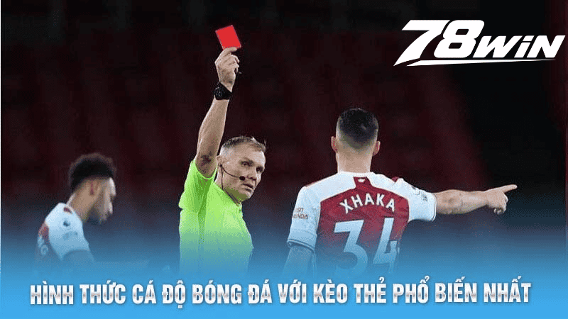 Kèo Thẻ Phạt Bóng Đá Siêu Thú Vị Tại Thể Thao 78win 5 Hình thức cá độ bóng đá với kèo thẻ phổ biến nhất