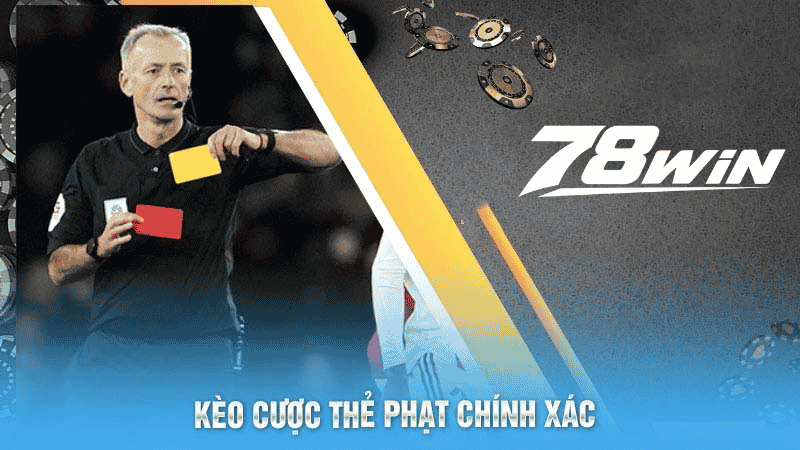 Kèo Thẻ Phạt Bóng Đá Siêu Thú Vị Tại Thể Thao 78win 6 Kèo cược thẻ phạt chính xác