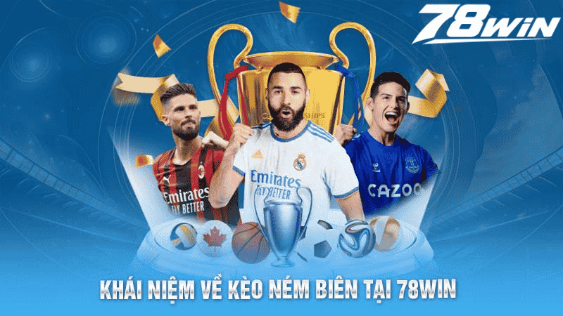 Kèo Ném Biên- Chiến Lược Thắng Cược Hiệu Quả Tại 78win 4 Khái niệm về kèo ném biên tại 78win