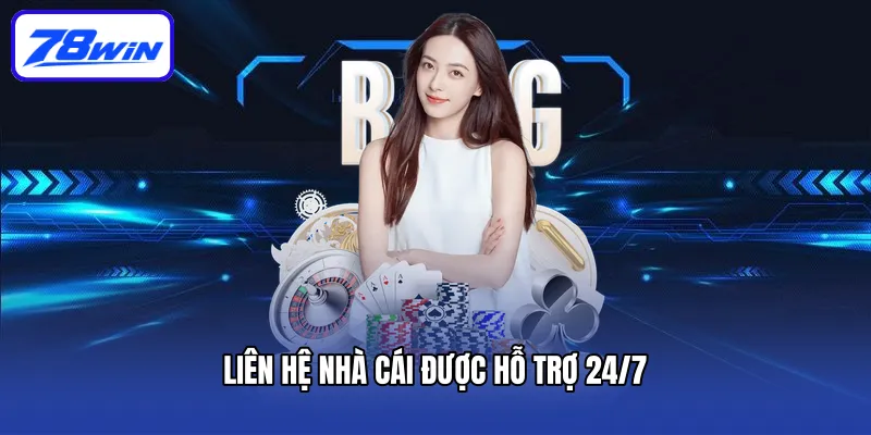 Liên hệ nhà cái được hỗ trợ 24/7