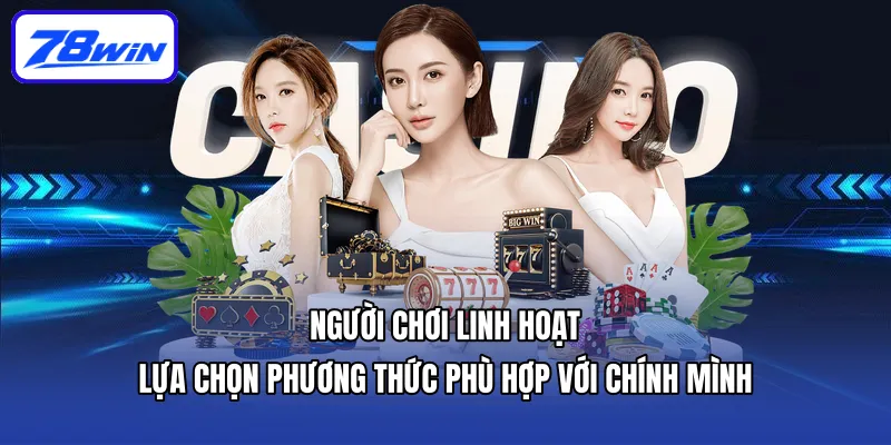 Link Vào 78WIN | 03 Cách Thức Truy Cập Mới Nhất Năm 2026 5 Người chơi linh hoạt lựa chọn phương thức phù hợp với chính mình