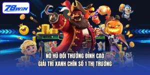Nổ Hũ Đổi Thưởng Đỉnh Cao Giải Trí Xanh Chín Số 1 Thị Trường 