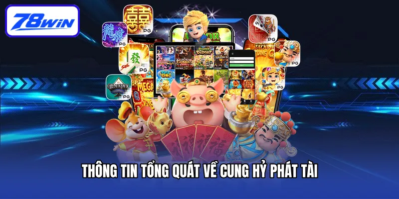 Cung Hỷ Phát Tài - Game Nổ Hũ Đậm Chất Văn Hóa Phương Đông 4 Thông tin tổng quát về Cung Hỷ Phát Tài
