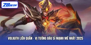 Volkath Liên Quân - Vị Tướng Đấu Sĩ Mạnh Mẽ Nhất 2025