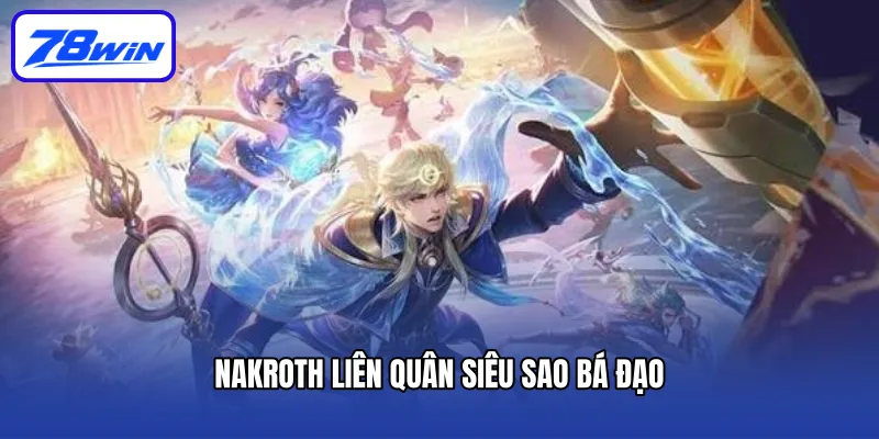 Nakroth liên quân siêu sao bá đạo