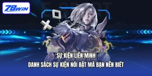 Sự Kiện Liên Minh - Danh Sách Sự Kiện Nổi Bật Mà Bạn Nên Biết