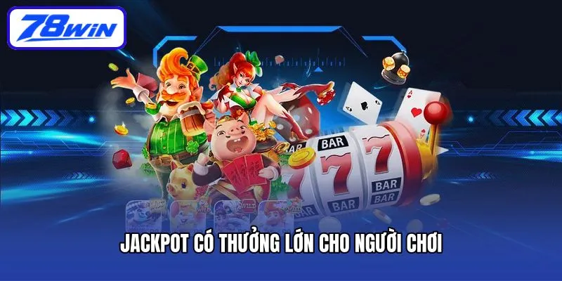 Jackpot có thưởng lớn cho người chơi