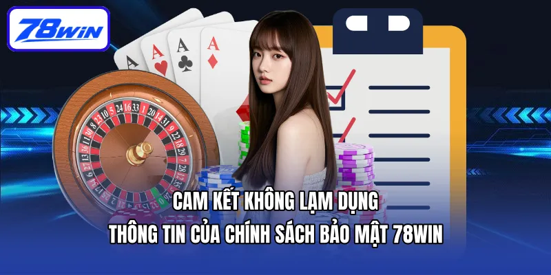 Chính Sách Bảo Mật - Đảm Bảo An Toàn Cho Thành Viên 78win 2 Cam kết không lạm dụng thông tin của chính sách bảo mật 78win