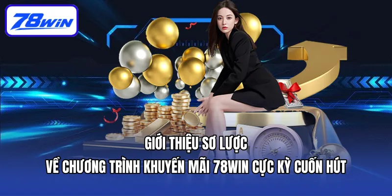 Giới thiệu sơ lược về chương trình khuyến mãi 78win cực kỳ cuốn hút