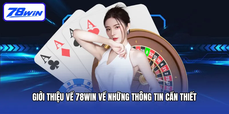 Giới thiệu 78win - Tìm hiểu điểm đến cá cược hàng đầu 1 Giới thiệu về 78win về những thông tin cần thiết