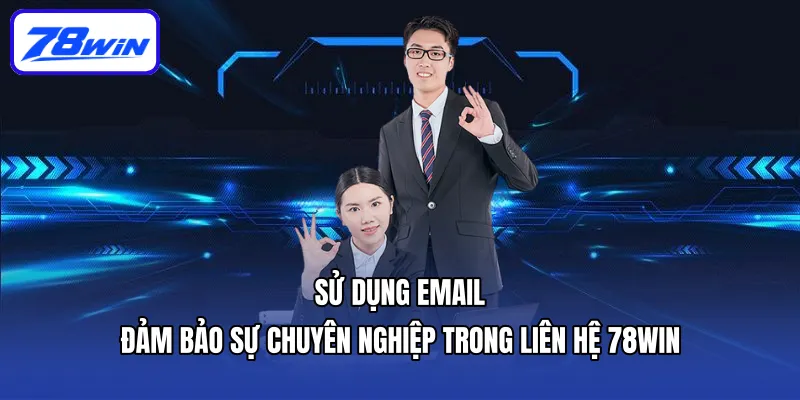 Liên Hệ 78win - Xử Lý Vấn Đề Nhanh Chóng, Triệt Để 2 Sử dụng email đảm bảo sự chuyên nghiệp trong liên hệ 78win